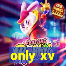 only xv